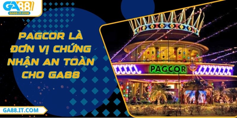 PAGCOR là đơn vị chứng nhận an toàn cho GA88