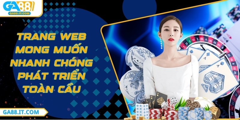 Trang web mong muốn nhanh chóng phát triển toàn cầu