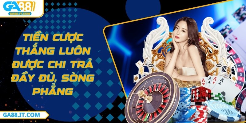 Tiền cược thắng luôn được chi trả đầy đủ, sòng phẳng