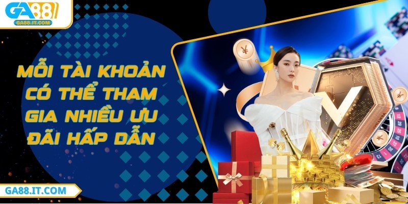 Mỗi tài khoản có thể tham gia nhiều ưu đãi hấp dẫn
