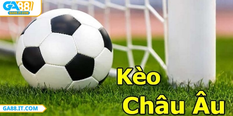 Xem kèo châu Âu khi cá cược trên ga88 là kiến thức cần biết